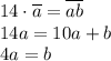 14\cdot \overline{a}= \overline{ab}&#10;\\\&#10;14a=10a+b&#10;\\\&#10;4a=b