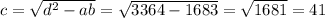 c= \sqrt{d^2-ab}= \sqrt{3364-1683}= \sqrt{1681}=41