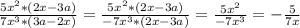 \frac{5 x^{2}*(2x-3a) }{7 x^{3}*(3a-2x) } = \frac{5 x^{2}*(2x-3a) }{-7 x^{3}*(2x-3a) }= \frac{5 x^{2} }{-7 x^{3 } } =- \frac{5}{7x}