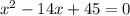 x^2-14x+45=0