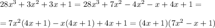 28x^3+3x^2+3x+1=28x^3+7x^2-4x^2-x+4x+1=\\ \\ =7x^2(4x+1)-x(4x+1)+4x+1=(4x+1)(7x^2-x+1)