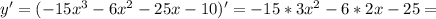 y'=(-15x^3-6x^2-25x-10)'=-15*3x^2-6*2x-25=