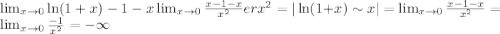 \\\lim_{x\rightarrow 0}{\ln(1+x)-1-x\ov\lim_{x\rightarrow 0}{x-1-x\over x^2}er x^2}=|\ln(1+x)\sim x|=\lim_{x\rightarrow 0}{x-1-x\over x^2}=\lim_{x\rightarrow 0}{-1\over x^2}=-\infty