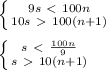 \left \{ {{9s\ \textless \ 100n} \atop {10s\ \textgreater \ 100(n+1)}} \right. \\ \\ \left \{ {{s\ \textless \ \frac{100n}{9} } \atop {s\ \textgreater \ 10(n+1)}} \right.