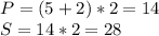 P= (5+2)*2=14 \\&#10;S= 14 * 2 = 28