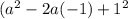 (a^{2} -2a(-1)+1^{2}