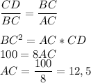 \dfrac{CD}{BC}= \dfrac{BC}{AC} \\ \\BC^2=AC*CD \\100=8AC \\ AC= \dfrac{100}{8}=12,5