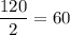 \dfrac{120}{2}=60