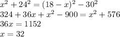 x^2+24^2=(18-x)^2-30^2 \\ 324+36x+x^2-900=x^2+576 \\ 36x=1152 \\ x=32