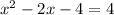 x^2-2x-4=4