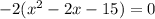 -2(x^2-2x-15)=0