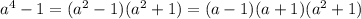 a^4-1=(a^2-1)(a^2+1)=(a-1)(a+1)(a^2+1)