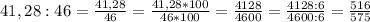 41,28 : 46 = \frac{41,28}{46} = \frac{41,28*100}{46*100} = \frac{4128}{4600} = \frac{4128:6}{4600:6} = \frac{516}{575}