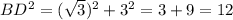 BD^2=( \sqrt{3} )^2+3^2=3+9=12