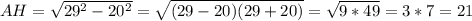 AH= \sqrt{29^2-20^2}= \sqrt{(29-20)(29+20)}= \sqrt{9*49}=3*7=21