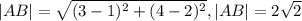 |AB|= \sqrt{(3-1) ^{2} +(4-2) ^{2} } , &#10;|AB|=2 \sqrt{2}