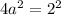 4 a^{2} = 2^{2}