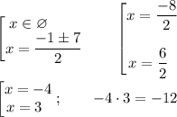 \begin{bmatrix}\displaystyle x\in \varnothing \qquad \\\displaystyle x=\frac{-1\pm 7}2 \end{matrix} \qquad \begin{bmatrix}\displaystyle x=\frac{-8}2 \\ \\ \displaystyle x=\frac62 \; \; \end{matrix} \\ \\ \begin{bmatrix}\displaystyle x=-4\\ \displaystyle x=3\; \; \end{matrix} ;\qquad -4\cdot 3=-12