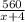 \frac{560}{x+4}