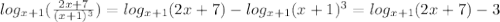 log_{x+1}( \frac{2x+7}{(x+1)^3} )=log_{x+1}(2x+7) - log_{x+1}(x+1)^3=log_{x+1}(2x+7)-3