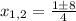 x_{1,2} = \frac{1б8}{4}