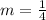 m = \frac{1}{4}