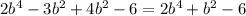 2b^{4} - 3b^{2} + 4b^{2} - 6 = 2b^{4} +b^{2} - 6