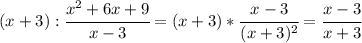 (x+3): \cfrac{x^2+6x+9}{x-3}= (x+3)* \cfrac{x-3}{(x+3)^2}= \cfrac{x-3}{x+3}