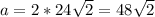 a=2*24 \sqrt{2} =48 \sqrt{2}