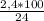 \frac{2,4*100}{24}