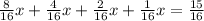 \frac{8}{16}x+ \frac{4}{16}x+ \frac{2}{16}x+ \frac{1}{16}x = \frac{15}{16} &#10;