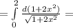 =\int\limits^2_0 {\frac{d(1+2x^2)}{\sqrt{1+2x^2}}} =