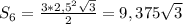 S_{6}= \frac{3*2,5^2 \sqrt{3} }{2}=9,375\sqrt{3}