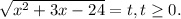 \sqrt{x^2+3x-24} =t , t \geq 0.&#10;&#10;