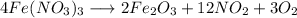 4Fe(NO_3)_3 \longrightarrow 2Fe_2O_3 + 12NO_2 + 3O_2