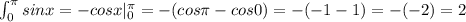 \int_{0}^{\pi}sinx=-cosx|_{0}^{\pi}=-(cos\pi-cos0)=-(-1-1)=-(-2)=2