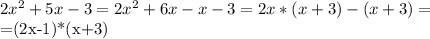 2x^2+5x-3=2x^2+6x-x-3=2x*(x+3)-(x+3)=&#10;&#10;=(2x-1)*(x+3)