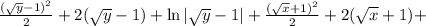 \frac{(\sqrt{y}-1)^2}{2}+2(\sqrt{y}-1)+\ln|\sqrt{y}-1|+\frac{(\sqrt{x}+1)^2}{2}+&#10;2(\sqrt{x}+1)+