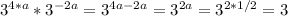 3 ^{4*a} *3 ^{-2a}= 3 ^{4a-2a}=3 ^{2a}=3 ^{2*1/2}=3