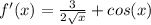 f'(x)= \frac{3}{2 \sqrt{x} } +cos(x)