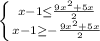 \left \{ {{ x-1 \leq \frac{9x^2+5x}{2} } \atop { x-1 \geq - \frac{9x^2+5x}{2} }} \right.