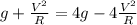 {g + \frac{V^{2}}{R}} = {4g - 4\frac{V^{2}}{R}}