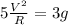 {5\frac{V^{2}}{R}} = {3g}