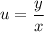 u= \dfrac{y}{x}