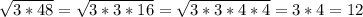 \sqrt{3*48} = \sqrt{3*3*16} = \sqrt{3*3*4*4} = 3*4 = 12