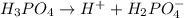 H_3PO_4 \rightarrow H^++H_2PO_4^-