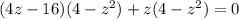 (4z-16)(4-z^2)+z(4-z^2)=0