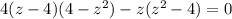 4(z-4)(4-z^2)-z(z^2-4)=0