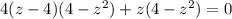 4(z-4)(4-z^2)+z(4-z^2)=0