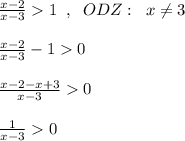 \frac{x-2}{x-3}1\; \; ,\; \; ODZ:\; \; x\ne 3\\\\\frac{x-2}{x-3}-10\\\\\frac{x-2-x+3}{x-3}0\\\\\frac{1}{x-3}0